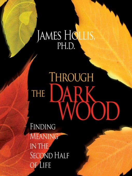 Title details for Through the Dark Wood by James Hollis, PhD - Available